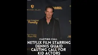 🔹 Netflix Film Starring Dennis Quaid &ndash; Casting Kid Actors