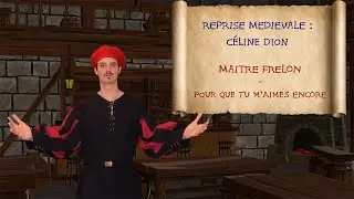 Reprise m&eacute;di&eacute;vale : C&eacute;line Dion - Pour que tu m'aimes encore - Maitre Frelon