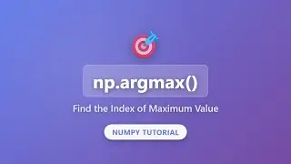 NumPy argmax() Tutorial: Find Index of Maximum Value in Arrays | Python Data Science