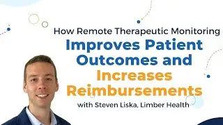 Steven Liska of Limber Health on Increasing Reimbursements with Remote Therapeutic Monitoring