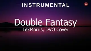 Double Fantasy (LexMorris, DVO Cover) (Instrumental)