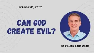 Can God Create Evil? Dr William Lane Craig | Season 01, Episode 15