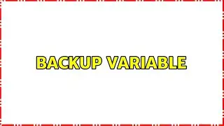 backup variable (2 Solutions!!)