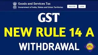 GST Registration Rule 14A Withdrawal Process | GST REG 32 Form Process | GST New Advisory Rule 14A