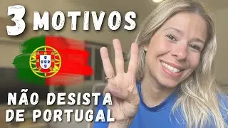 3 MOTIVOS para você não desistir do seu sonho de morar em Portugal 🇵🇹