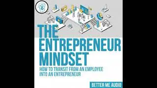Entrepreneur Mindset: How to Transit From An Employee Into An Entrepreneur - Better Me Audio