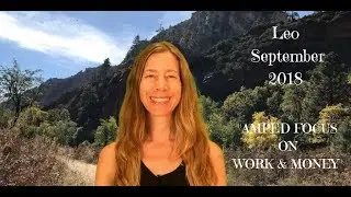 Leo September 2018 ~ AMPED FOCUS ON WORK & MONEY ~ Astrology/Horoscope