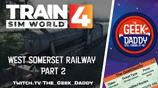 Train Sim World 4 - The Geek Daddy & The Grumpy 8F - West Somerset Railway Part 2