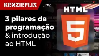 Introdução ao HTML e Estruturando o Site - Kenzieflix #02