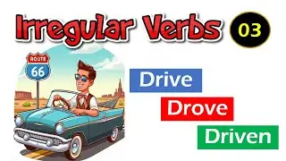 Irregular Verbs 03: Drive - Drove - Driven