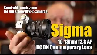 Sigma DC DN 10-18mm F2.8 Wide Angle Zoom Lens Review