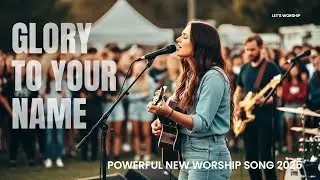 Glory to Your Name &ndash; Powerful Worship Anthem | Official lyrics video | Original Praise Song 2025