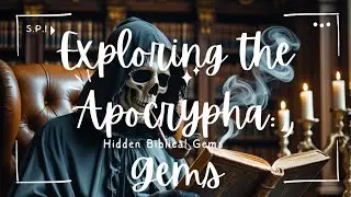 Exploring the Apocrypha: Hidden Biblical Gems