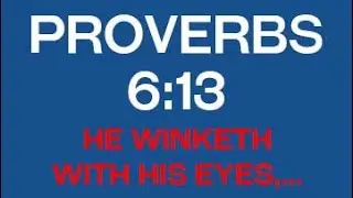 Proverbs 6:13 - he winketh with his eyes,...