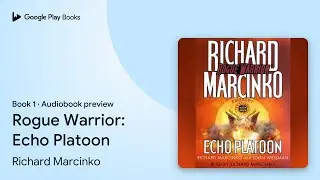 Rogue Warrior: Echo Platoon Book 1 by Richard Marcinko &middot; Audiobook preview