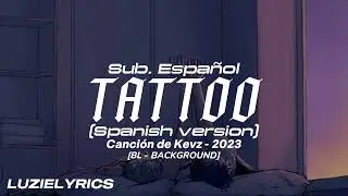 Kevz - Tattoo (Spanish version) // Lyrics | LUZIELYRICS | Sub. Espa&ntilde;ol // [BL BACKGROUND]