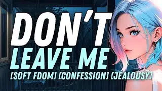[F4A] Your Childhood Best Friend Begs You Not To Leave [Confession] [ You're Mine]