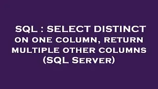SQL : SELECT DISTINCT on one column, return multiple other columns (SQL Server)