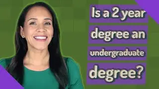 Is a 2 year degree an undergraduate degree?
