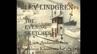 Lev Lindgren. The Evening Scetches. Liszt, Andantino from 