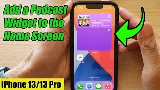 iPhone 13/13 Pro: How to Add a Podcast Widget to the Home Screen