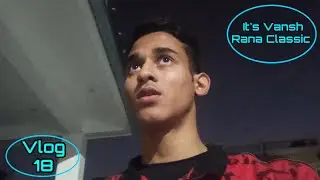 Just Face to Face Talk l Vlog 18 l It's Vansh Rana Classic