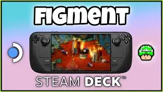 FIGMENT STEAM DECK (What's On Deck?! - Episode 182)