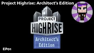 Project Highrise Architects Edition [EP01]
