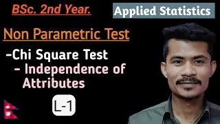 L-1: Independence of Attributes | Chi Square Test | Non Parametric Test | BSc 2nd Yr | TU | Nepal