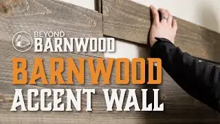 Installing a Barnwood Accent Wall with Beyond Barnwood