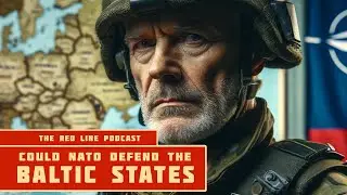 Could NATO Defend the Baltic States Against Russia? - The Red Line Podcast