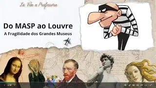Do MASP ao Louvre a Fragilidade dos Grandes Museus