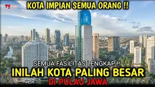 7 Kota Terbesar di Pulau Jawa !! Kota Impian Semua Orang
