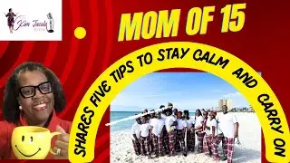 MOM OF 15 sHARES FIVE TIPS TO STAY CALM AND CARRY ON