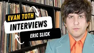 Eric Slick: The Evan Toth Interview, April 27, 2021