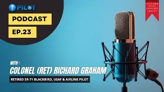 EP23: Colonel (ret) Richard Graham - Retired SR-71 Blackbird, USAF & Airline Pilot