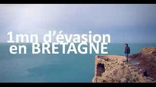 1mn d'évasion en BRETAGNE