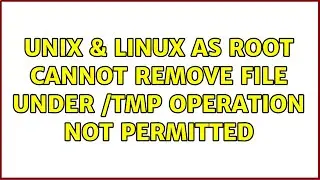 Unix & Linux: as root cannot remove file under /tmp operation not permitted (2 Solutions!!)