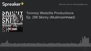 Ep. 256 Skinny (Mushroomhead)