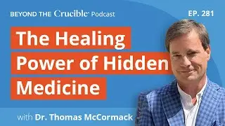 The Healing Power of Hidden Medicine: Dr. Thomas McCormack