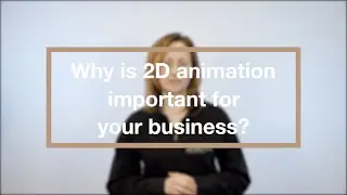 Why is 2D animation important for your business? | Animated Video Production