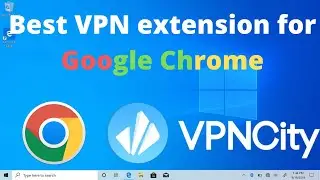 How to add best VPN extension for google Chrome | VPNCity review
