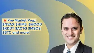 🚨Pre-Market Prep:  $NVAX $HIMS  $HOOD $RDDT $ACTG $MSOS $BTC and more!