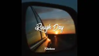 Franchesca - Rough Day