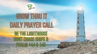 Prayer | Be The Lighthouse Don't Chase Ships & Psalm 144 & 145