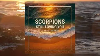 SCORPIONS &ndash; STILL LOVING YOU (ZOUKA REMIX) 🌊🔥 | Love & Soleil