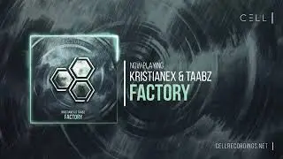 Kristianex & Taabz - Factory (CELL Elements EP, Free)