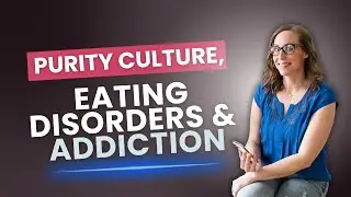 Purity Culture, Eating Disorders & Addiction: How Millennial Women Are Still Healing