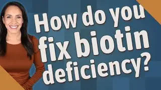 How do you fix biotin deficiency?