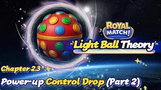 Royal Match Tips: Power-up Control Drop (Part 1)| Light Ball Theory Chapter 2.3